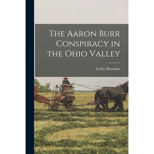 The Aaron Burr Conspiracy in the Ohio Valley - Paperback