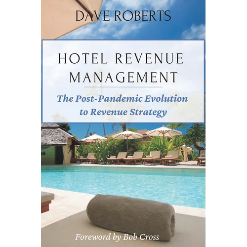 Hotel Revenue Management: The Post-Pandemic Evolution to Revenue Strategy - Paperback