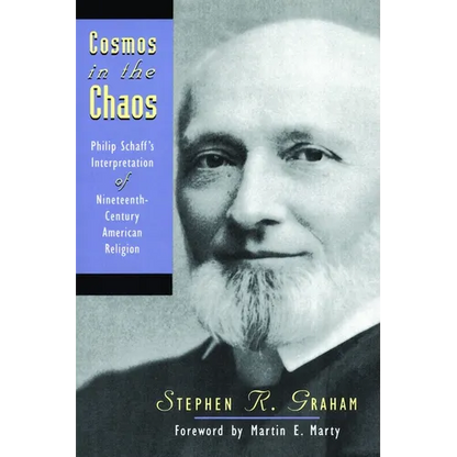 Cosmos in the Chaos: Philip Schaff's Interpretation of Nineteenth-Century American Religion - Paperback