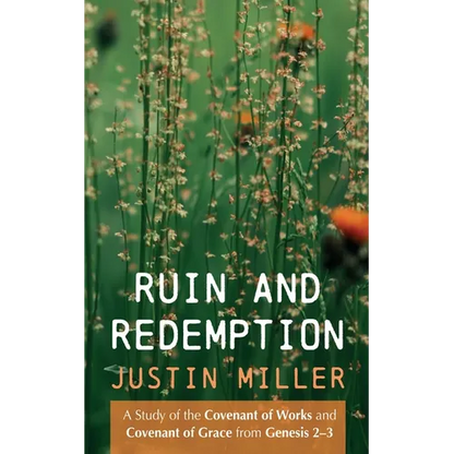 Ruin and Redemption: A Study of the Covenant of Works and Covenant of Grace from Genesis 2-3 - Hardcover