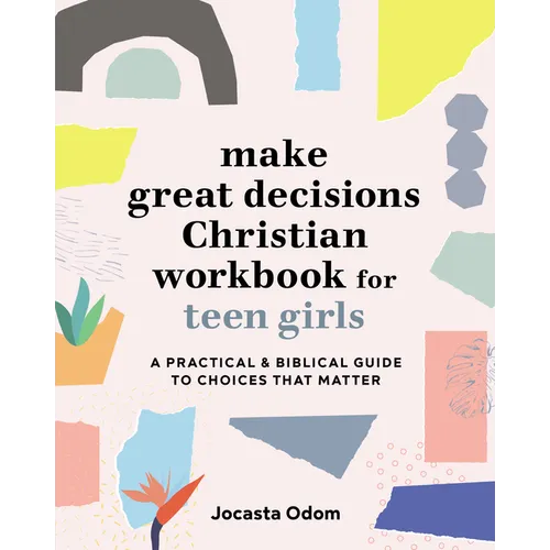 Make Great Decisions Christian Workbook for Teen Girls: A Practical & Biblical Guide to Choices That Matter - Paperback