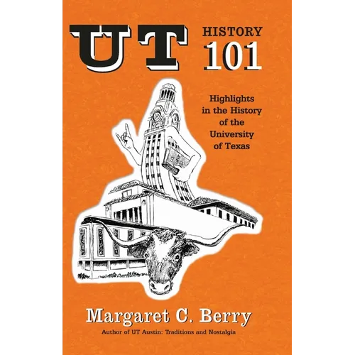 UT History 101: Highlights in the History of The University of Texas at Austin - Paperback