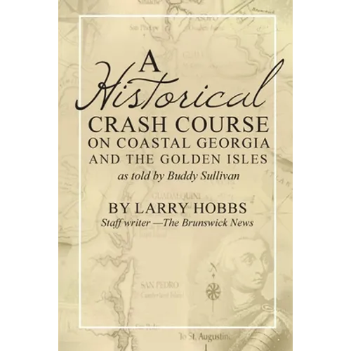 A historical crash course on Coastal Georgia and the Golden Isles: As told by Buddy Sullivan - Paperback