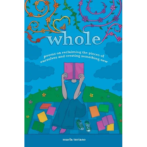 whole: poems on reclaiming the pieces of ourselves and creating something new - Paperback