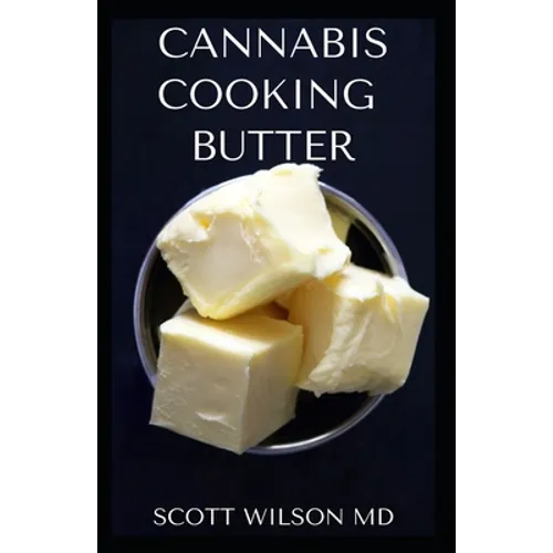 Cannabis Cooking Butter: A Step By Step Guide to Become a Cannabutter Cooking Master - Paperback