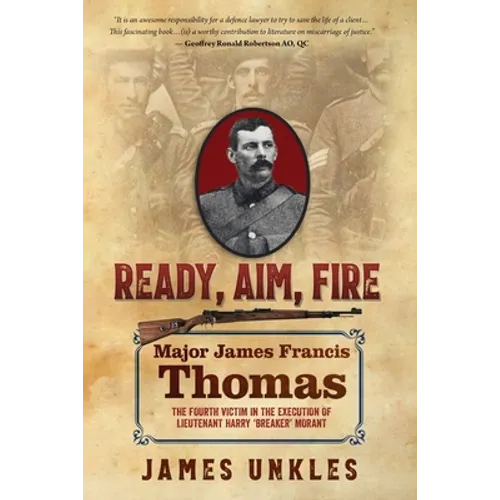 Ready Aim Fire: Major James Francis Thomas: The Fourth Victim in the Execution of Lieutenant Harry "Breaker" Morant - Paperback