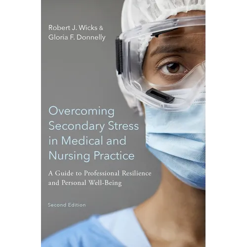 Overcoming Secondary Stress in Medical and Nursing Practice: A Guide to Professional Resilience and Personal Well-Being - Paperback