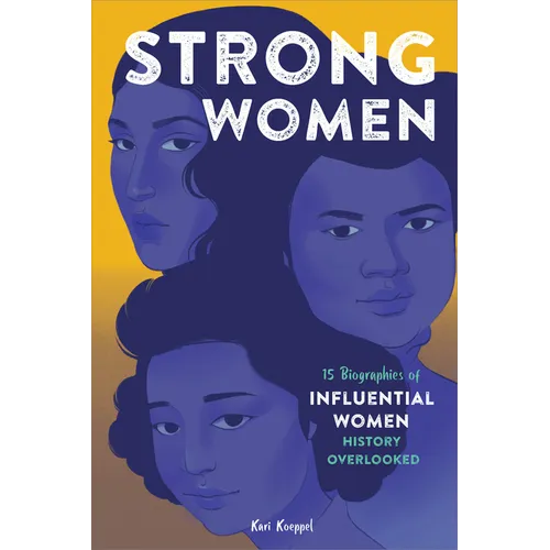 Strong Women: 15 Biographies of Influential Women History Overlooked - Hardcover