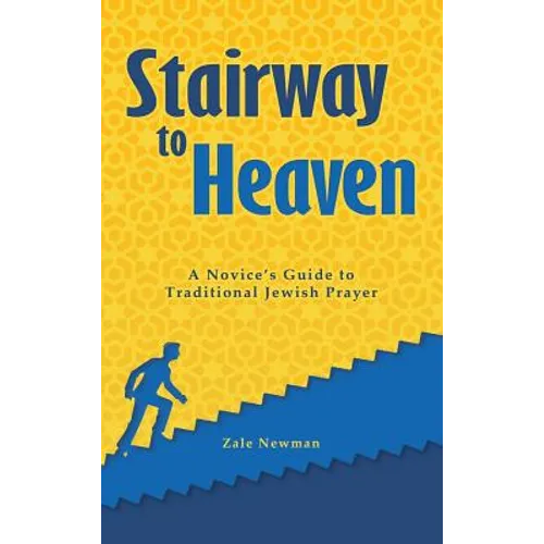 Stairway to Heaven: A Novice's Guide to Traditional Jewish Prayer - Hardcover