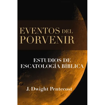 Eventos del Porvenir: Estudios de Escatología Bíblica - Hardcover