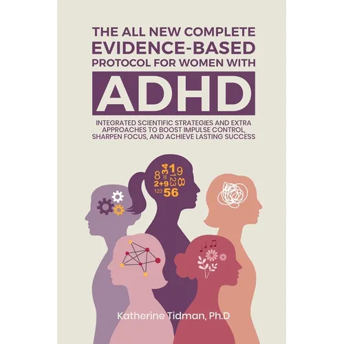 The All-New Complete Evidence-Based Protocol for Women with ADHD Integrated Scientific Strategies and Extra Approaches to boost impulse control sharpe - Paperback