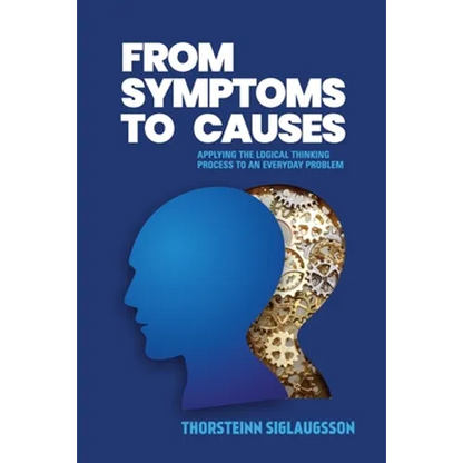 From Symptoms to Causes: Applying the Logical Thinking Process to an Everyday Problem - Paperback