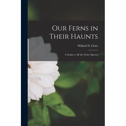 Our Ferns in Their Haunts [microform]: a Guide to All the Native Species - Paperback