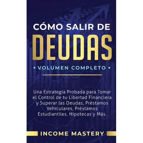 Cómo Salir de Deudas: Una Estrategia Probada Para Tomar El Control de Tu Libertad Financiera y Superar Las Deudas, Préstamos Vehiculares, Préstamos Es - Paperback