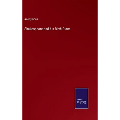 Shakespeare and his Birth-Place - Hardcover