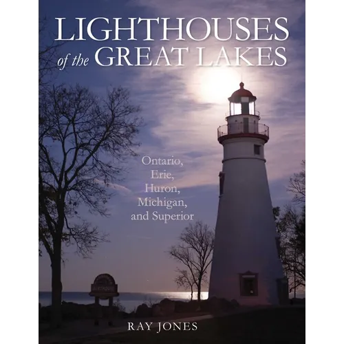 Lighthouses of the Great Lakes: Ontario, Erie, Huron, Michigan, and Superior - Paperback