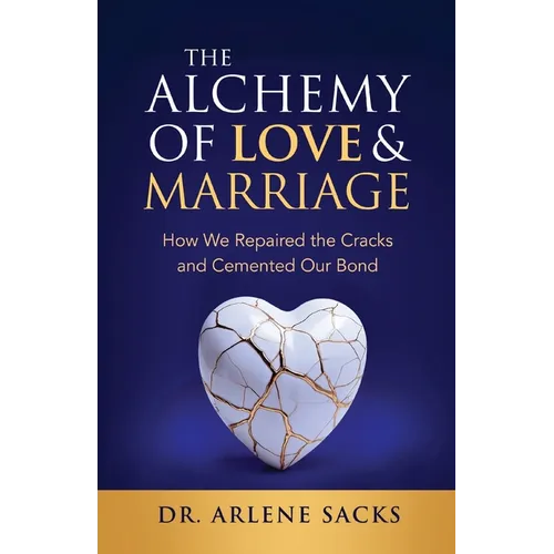 The Alchemy of Love & Marriage: How We Repaired the Cracks and Cemented Our Bond - Paperback