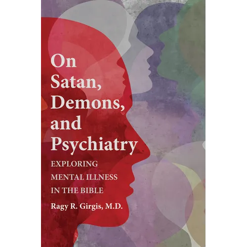 On Satan, Demons, and Psychiatry: Exploring Mental Illness in the Bible - Hardcover
