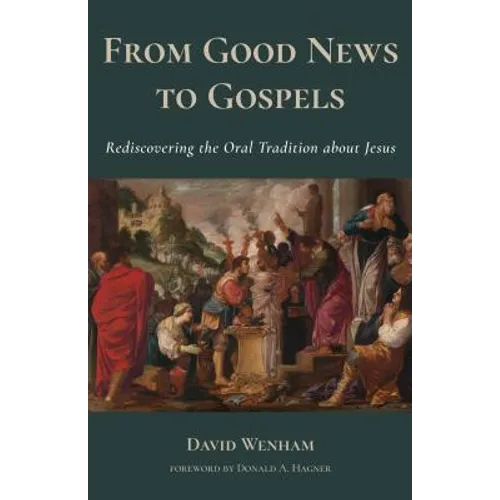 From Good News to Gospels: What Did the First Christians Say about Jesus? - Paperback