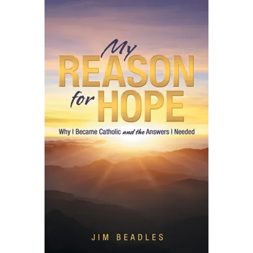 My Reason for Hope: Why I Became Catholic and the Answers I Needed - Paperback