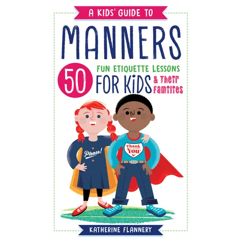 A Kids' Guide to Manners: 50 Fun Etiquette Lessons for Kids (and Their Families) - Paperback