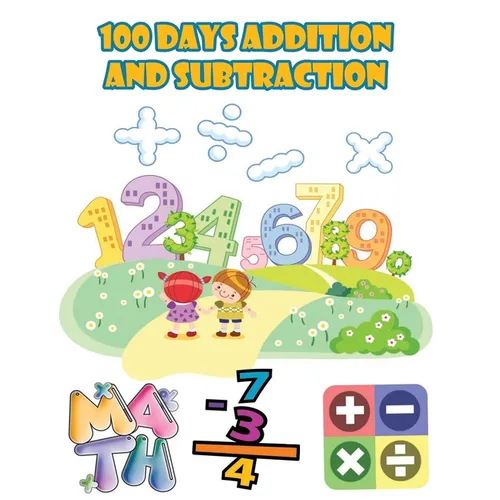 100 days addition and subtraction: Math Drills,100 Days of Practice Problems / 1st Grade, 2nd Grade, ages 5,6,7,8, Learn to Add and Subtract - Paperback