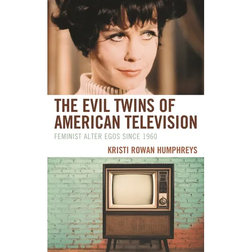 The Evil Twins of American Television: Feminist Alter Egos Since 1960 - Paperback