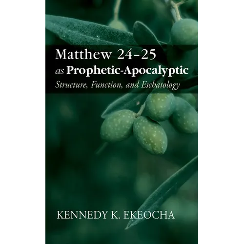 Matthew 24-25 as Prophetic-Apocalyptic: Structure, Function, and Eschatology - Paperback