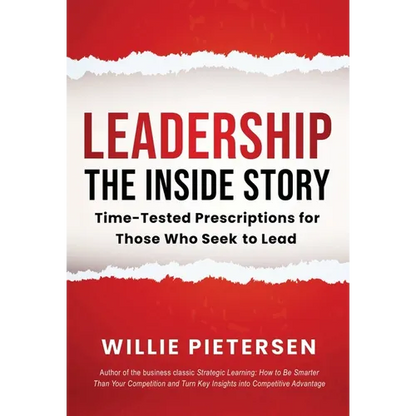 Leadership--The Inside Story: Time-Tested Prescriptions for Those Who Seek To Lead - Hardcover