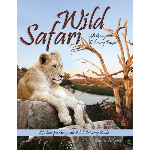 Wild Safari Life Escapes Grayscale Adult Coloring Book: 48 Grayscale Coloring Pages of wild animals, lions, tigers, flamingos, emu, foxes, giraffes, b - Paperback