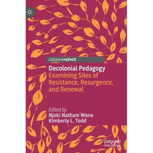 Decolonial Pedagogy: Examining Sites of Resistance, Resurgence, and Renewal - Hardcover