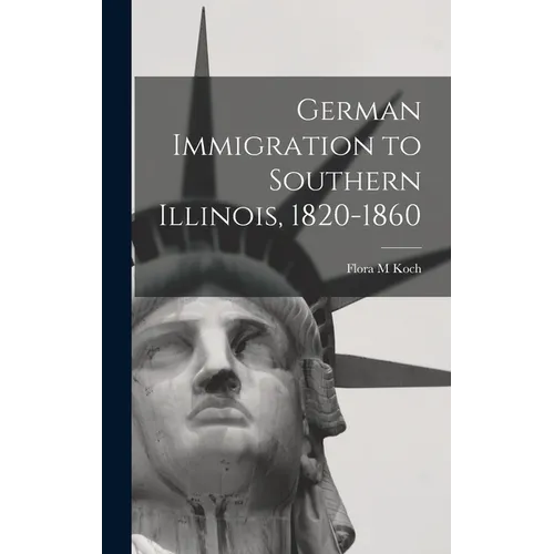 German Immigration to Southern Illinois, 1820-1860 - Hardcover