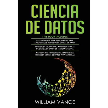 Ciencia de Datos: 3 en 1 - Guía para principiantes para aprender los reinos de la ciencia de datos + Consejos y trucos para aprender teorías + Métodos - Paperback