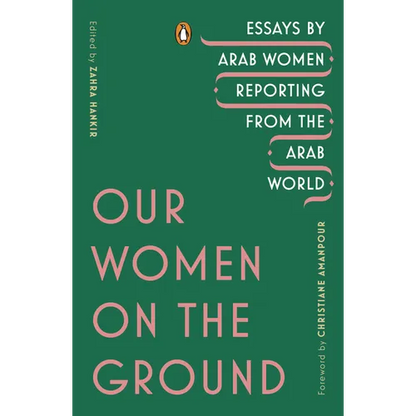 Our Women on the Ground: Essays by Arab Women Reporting from the Arab World - Paperback