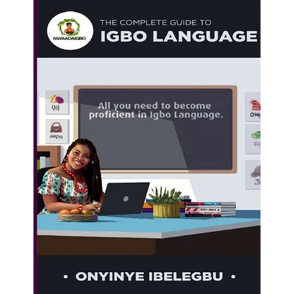 The Complete Guide to Igbo Language: All you need to become proficient in Igbo Language - Paperback