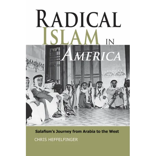 Radical Islam in America: Salafism's Journey from Arabia to the West - Hardcover