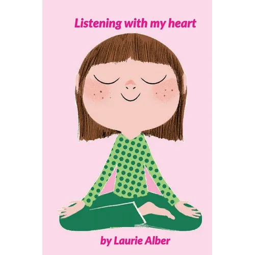 Listening with My Heart: A Complete Guide to Encouraging Children Express Their Emotions and Understand Their Feelings to Feel Calm and Focused Anytim - Paperback