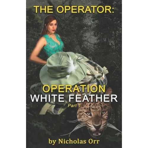 Operation White Feather Part 1: The Operator Book 4 - Paperback
