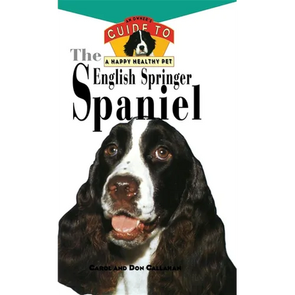 The English Springer Spaniel: An Owner's Guide to a Happy Healthy Pet - Hardcover