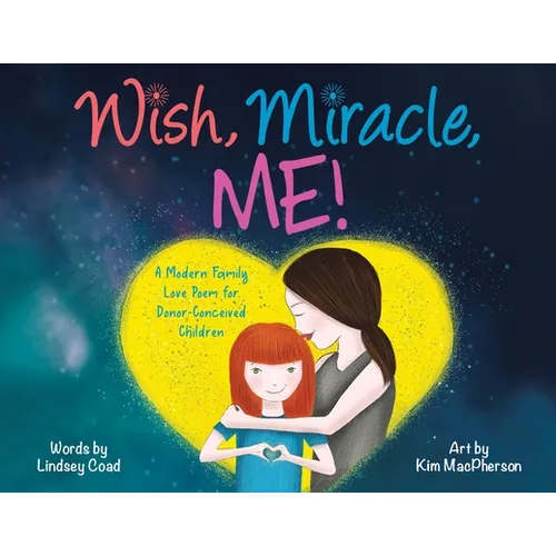 Wish, Miracle, Me!: A Modern Family Love Poem for Donor-Conceived Children - Paperback