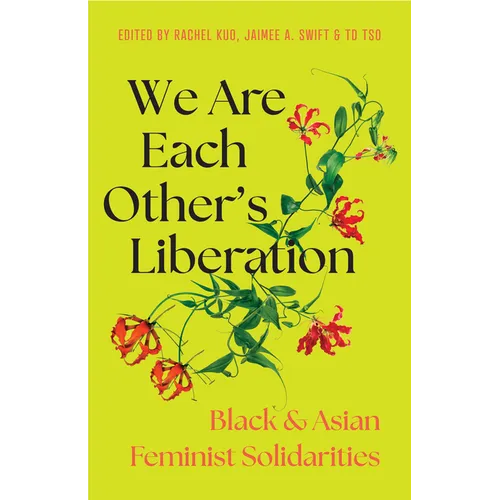 We Are Each Other's Liberation: Black and Asian Feminist Solidarities - Paperback