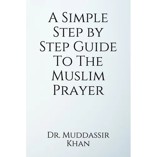 A Simple Step by Step Guide To The Muslim Prayer - Paperback