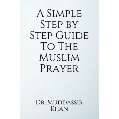 A Simple Step by Step Guide To The Muslim Prayer - Paperback