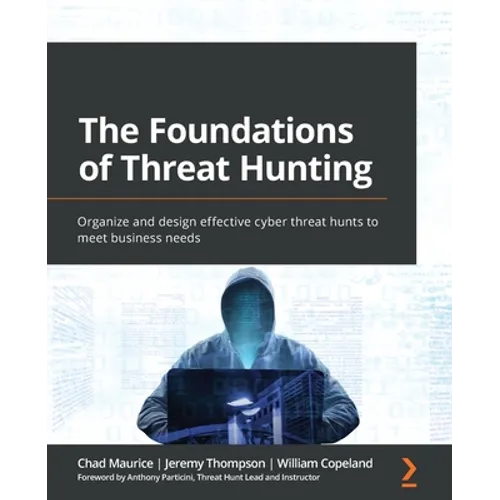 The Foundations of Threat Hunting: Organize and design effective cyber threat hunts to meet business needs - Paperback