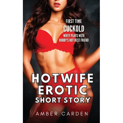 Hotwife Erotic Short Story: First Time Cuckold - Wifey Plays with Hubby's Hot Best Friend - Paperback