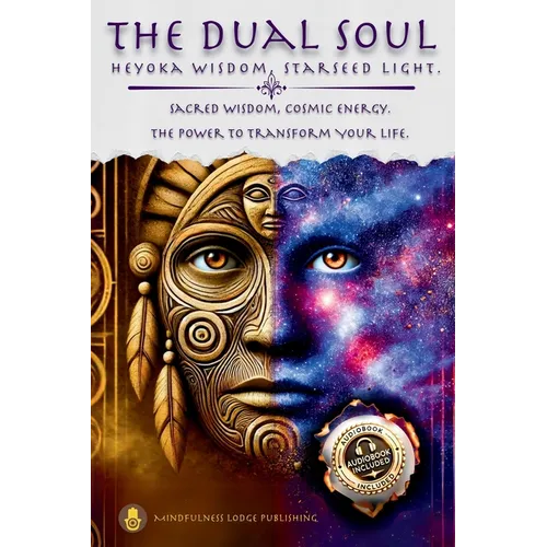 The Dual Soul Heyoka Wisdom, Starseed Light Sacred Wisdom Cosmic Energy The Power to Transform - Paperback