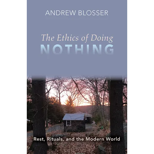 The Ethics of Doing Nothing: Rest, Rituals, and the Modern World - Paperback