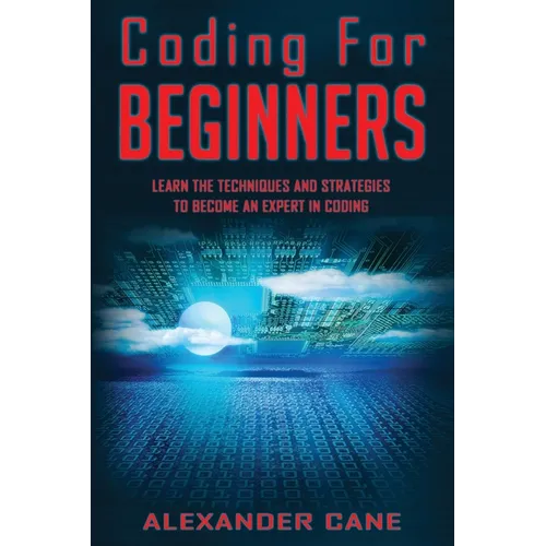 Coding for Beginners: Learn the Techniques and Strategies to become an Expert in Coding - Paperback
