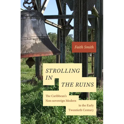 Strolling in the Ruins: The Caribbean's Non-Sovereign Modern in the Early Twentieth Century - Hardcover