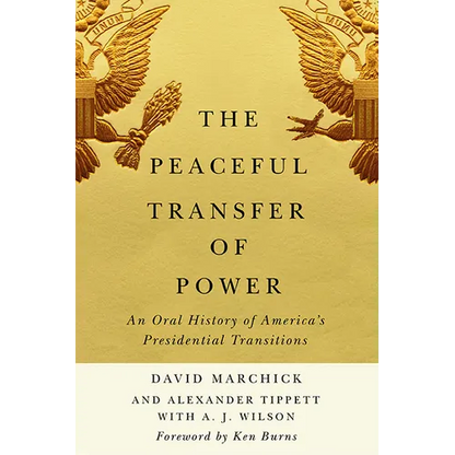 The Peaceful Transfer of Power: An Oral History of America's Presidential Transitions - Hardcover